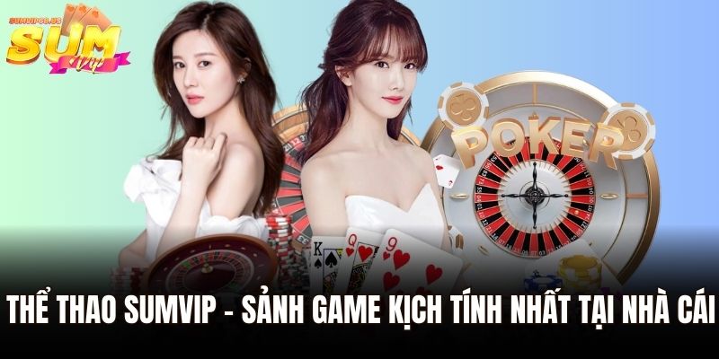 Thể thao Sumvip - Sảnh game kịch tính nhất tại nhà cái