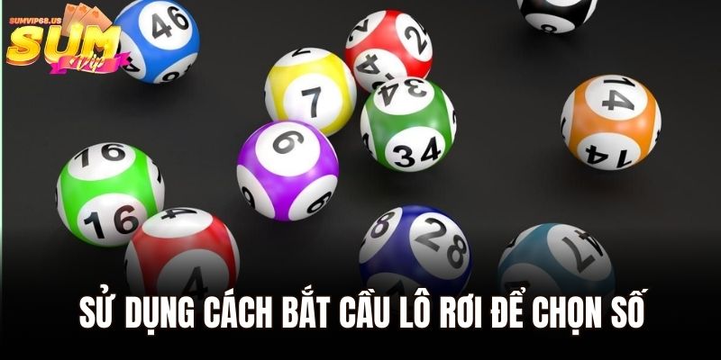 Sử dụng cách bắt cầu lô rơi để chọn số