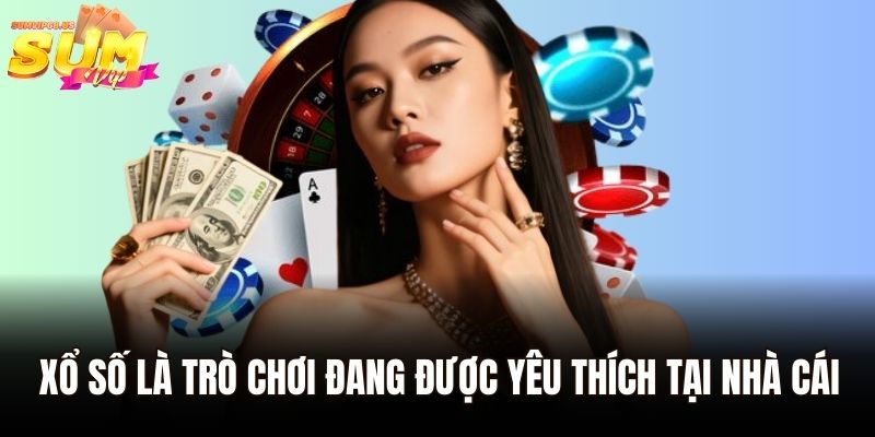 Xổ số là trò chơi đang được yêu thích tại nhà cái