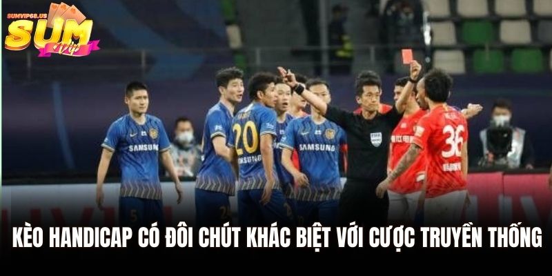 Kèo Handicap có đôi chút khác biệt với cược truyền thống