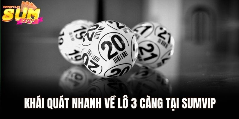 Khái quát nhanh về lô 3 càng tại Sumvip