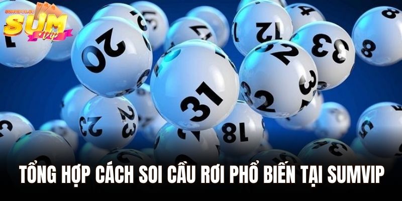 Tổng hợp cách soi cầu rơi phổ biến tại Sumvip