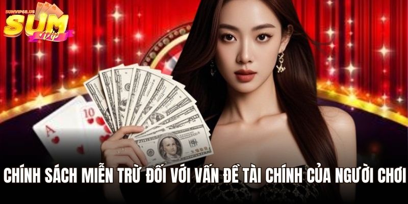 Chính sách miễn trừ đối với vấn đề tài chính của người chơi