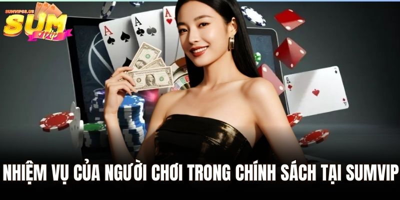 Nhiệm vụ của người chơi trong chính sách tại Sumvip