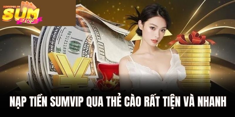 Nạp tiền Sumvip qua thẻ cào rất tiện và nhanh