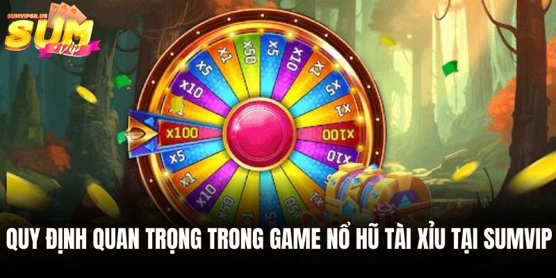 Quy định quan trọng trong game nổ hũ Tài xỉu tại Sumvip