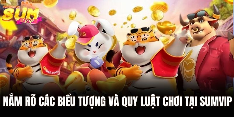 Nắm rõ các biểu tượng và quy luật chơi tại Sumvip
