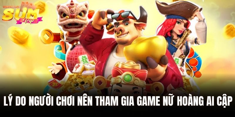 Lý do người chơi nên tham gia game nữ hoàng ai cập