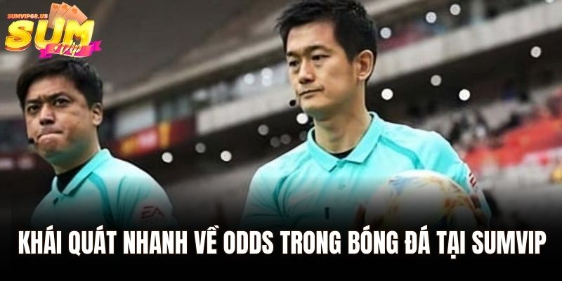Khái quát nhanh về odds trong bóng đá tại Sumvip