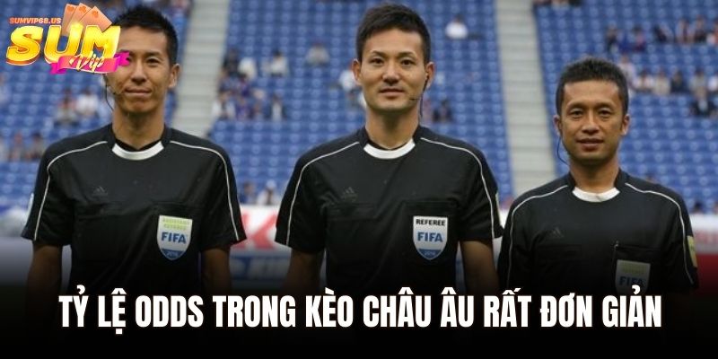 Tỷ lệ odds trong kèo Châu Âu rất đơn giản