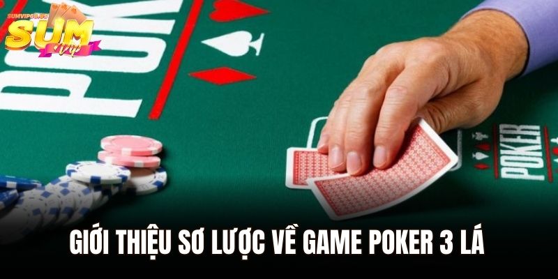 Giới thiệu sơ lược về game Poker 3 lá siêu hấp dẫn
