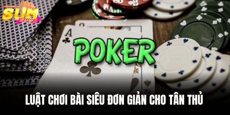 Luật chơi bài siêu đơn giản cho tân thủ tại nhà cái