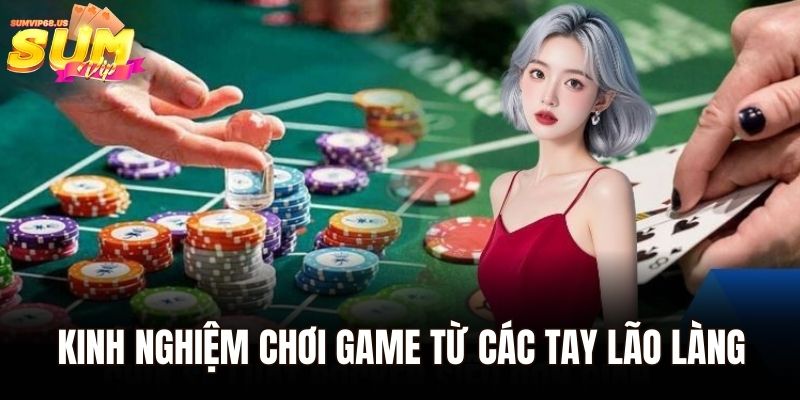 Kinh nghiệm chơi game luôn thắng từ các tay lão làng