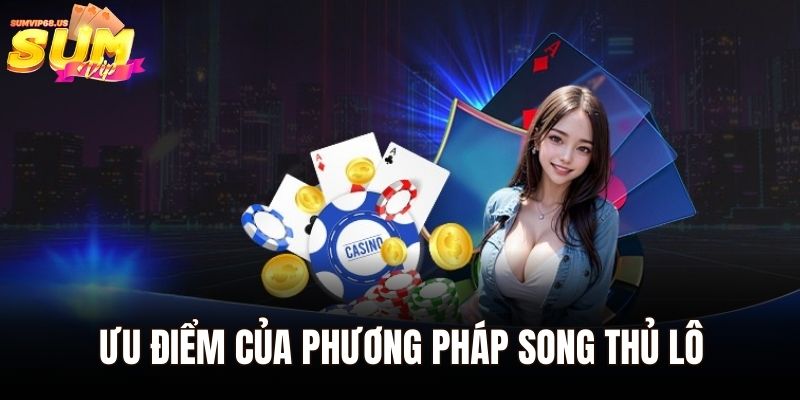 Ưu điểm của phương pháp song thủ lô