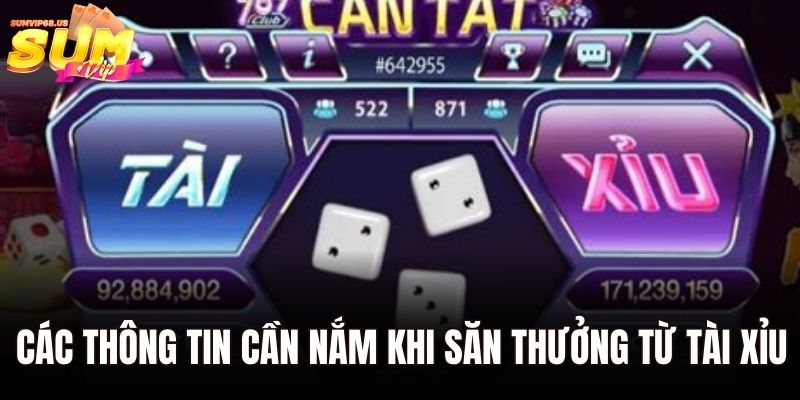 Các thông tin cần nắm khi săn thưởng từ tài xỉu