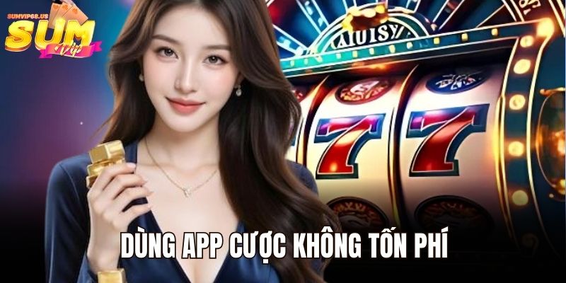 Dùng app cược không tốn phí