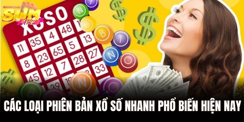 Các loại phiên bản xổ số nhanh phổ biến hiện nay
