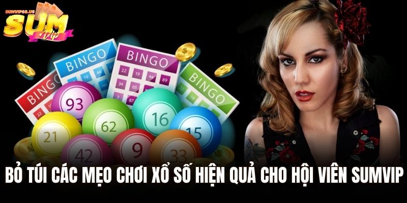 Bỏ túi các mẹo chơi xổ số hiện quả cho hội viên Sumvip